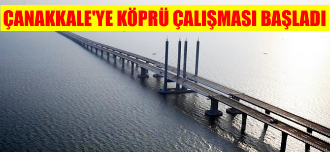 Çanakkale Boğazı'na köprü çalışması başladı