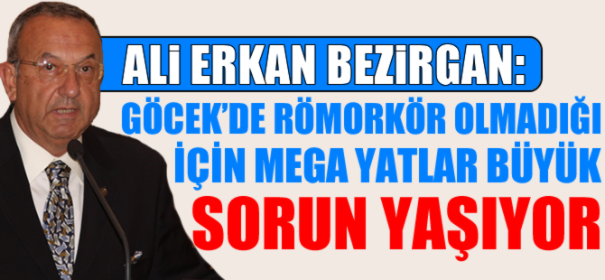 Ali Erkan Bezirgan: Göcek'de römorkör olmadığı için mega yatlar büyük sorun yaşıyor