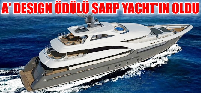 A' Design Ödülü'nün sahibi Sarp Yacht oldu