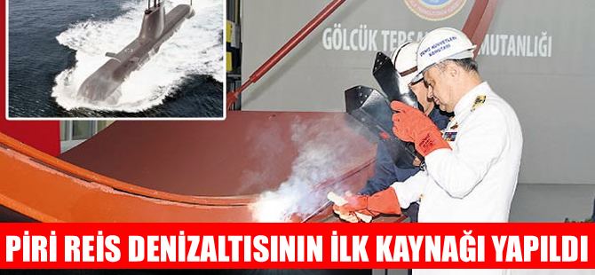 Piri Reis denizaltısı için ilk kaynak yapıldı
