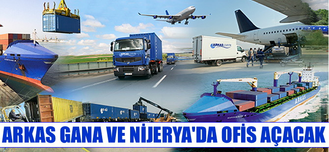 Arkas, Gana ve Nijerya'da ofis açacak
