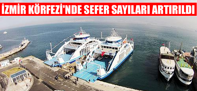 İzmir Körfezi’nde 15 yeni gemiden 7’si hizmete girdi, sefer sayıları arttı
