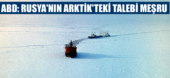 ABD: Rusya'nın Arktika'daki sınırları genişletme talebi meşru