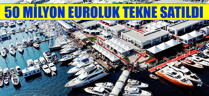 Boat Show'da 50 milyon Euro'luk tekne satıldı