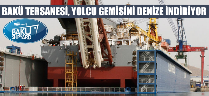 Azerbaycan, yeni bir gemiyi denize indiriyor