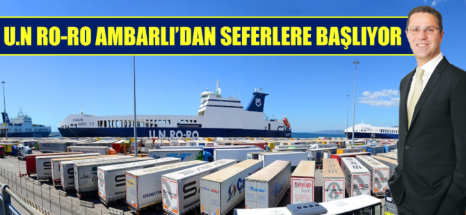 UN Ro-Ro Ambarlı’dan seferlere başlıyor