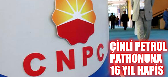 Çin Ulusal Petrol Şirketi CNPC'nin eski genel müdürüne 16 yıl hapis