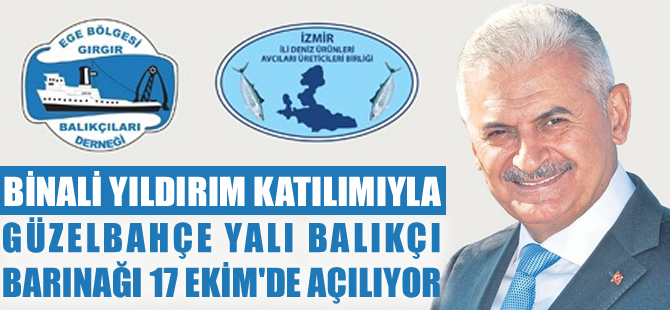 Güzelbahçe Yalı Balıkçı Barınağı, Binali Yıldırım'ın katılımıyla 17 Ekim'de açılıyor