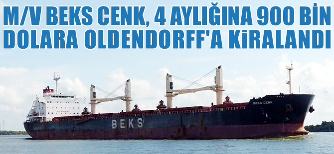 M/V BEKS CENK, 900 bin dolara Alman Oldendorff'a kiralandı