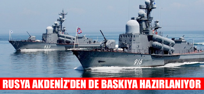 Rusya Akdeniz'den de baskıya hazırlanıyor
