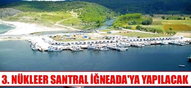"3. Nükleer santral İğneada'ya yapılacak"
