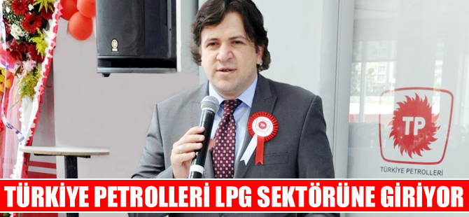 Türkiye Petrolleri Anonim Ortaklığı A.Ş, LPG sektörüne giriyor