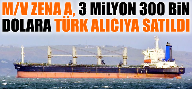 M/V ZENA A, 3 milyon 300 bin dolara adı açıklanmayan bir Türk alıcıya satıldı