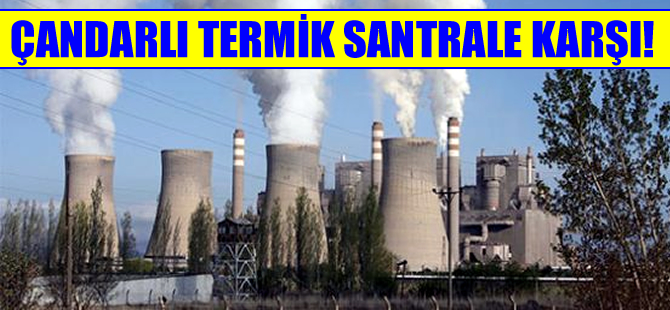 Aliağalı çevre örgütleri Çandarlı'ya termik santral istemiyor