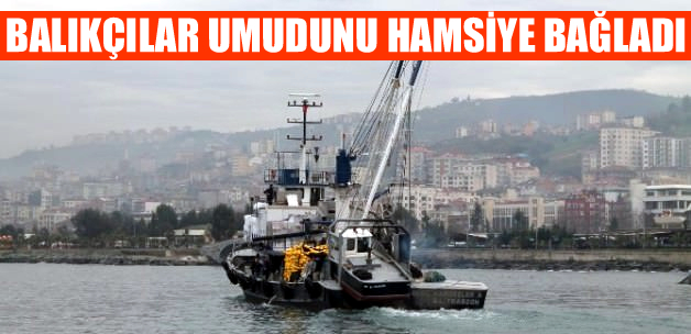 Balıkçılar umudunu hamsiye bağladı