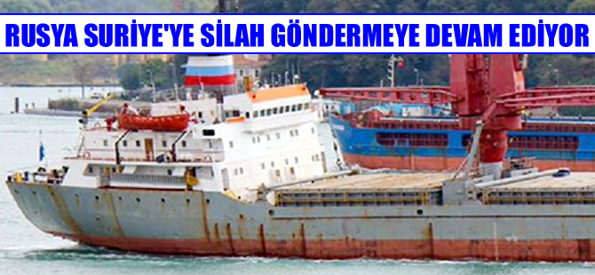 Suriye'ye silah taşıyan yük gemisi Dvinitsa-50 Boğazlardan geçti