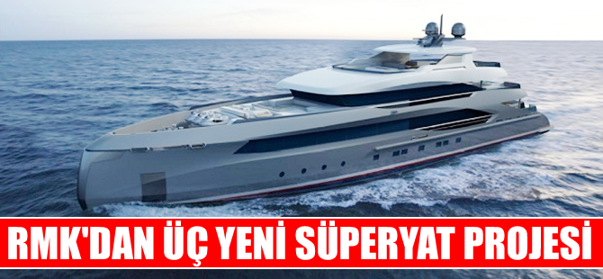 RMK Marine’den, 3 yeni süperyat