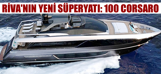 Riva’nın yeni süperyatı 100 Corsaro hayran bıraktı