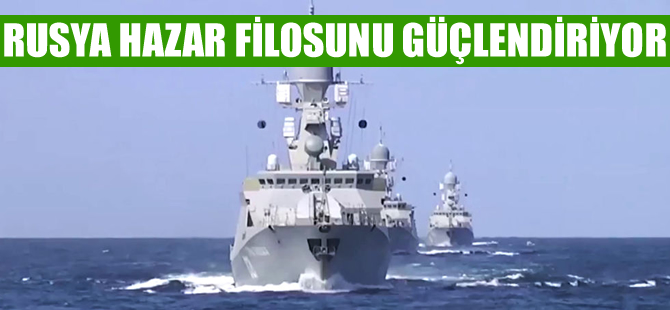Rusya IŞİD’i vurduğu Hazar Filosu’nu güçlendiriyor