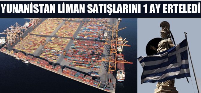 Yunanistan liman satışlarını 1 ay ertelendi