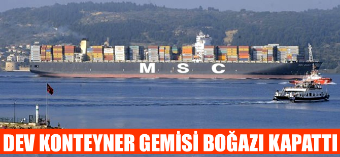 Dev konteyner gemisi Çanakkale Boğazı'ndan geçti