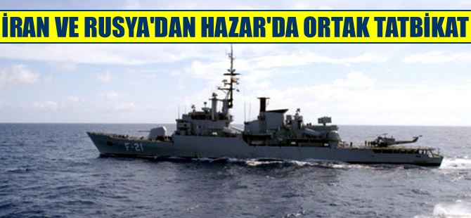 Rusya ve İran Hazar Denizi'nde askeri tatbikat yapacak