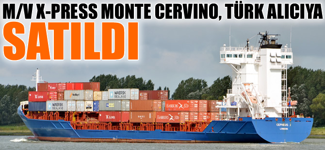 M/V X-PRESS MONTE CERVINO isimli konteyner gemisi, 3 milyon 200 bin dolara Türk alıcıya satıldı