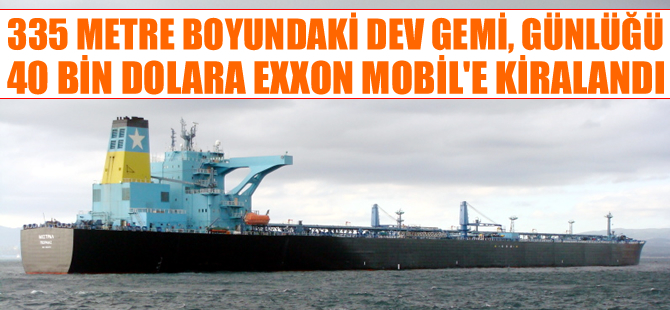 M/T MISTRAL, günlüğü 40 bin dolara Exxon Mobil'e kiralandı