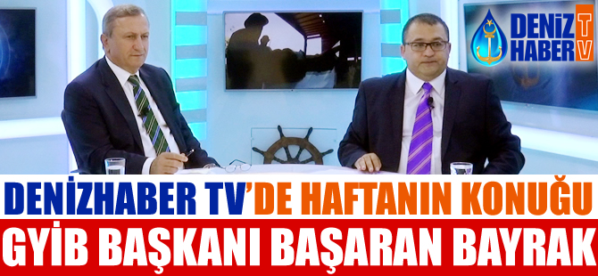 DenizHaber.TV'de "Haftanın Konuğu" Gemi ve Yat İhracatçıları Birliği Başkanı Başaran Bayrak