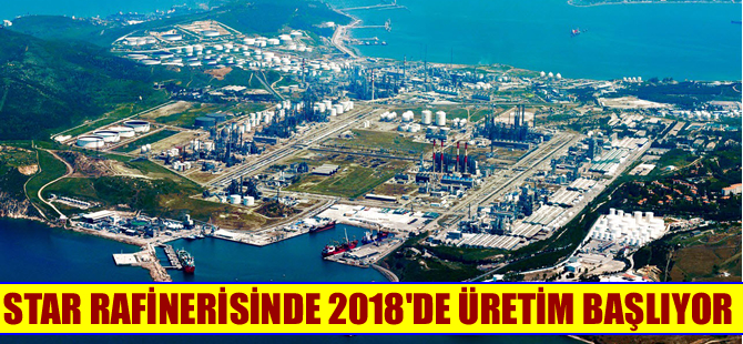STAR Rafinerisi'nde altyapı tamam, 2018'de üretim başlıyor