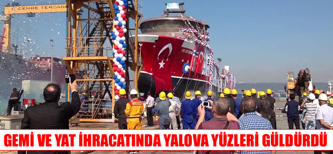 Yalova'nın gemi ve yat ihracatında yüzde 18,7'lik artış oldu