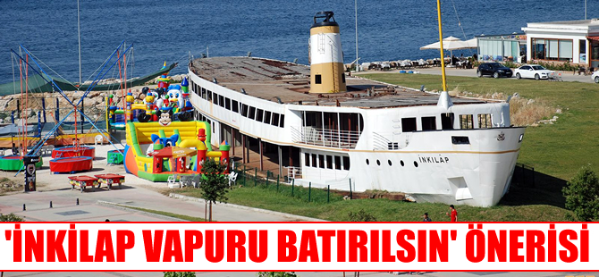 Yalova Odalar Üst Kurulu, İnkilap Vapuru’nun denize batırılmasını istiyor