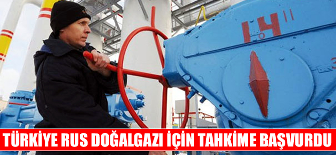 Türkiye, Rus gazı için tahkime başvurdu