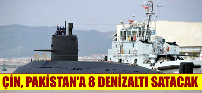 Çin, Pakistan ile 8 denizaltı  satışı konusunda anlaşma imzaladı