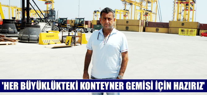 Asyaport, her büyüklükteki konteyner gemisine hazır