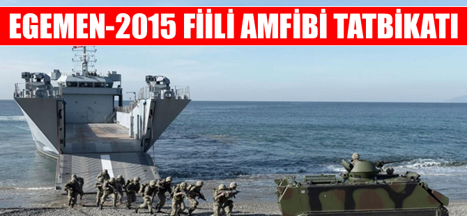 EGEMEN-2015 Fiili Amfibi Tatbikatı'nın 3. safhası tamamlandı