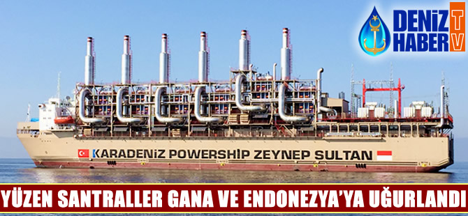 Yüzen enerji santralleri Ayşegül Sultan ve Zeynep Sultan, Gana ve Endonezya'ya uğurlandı