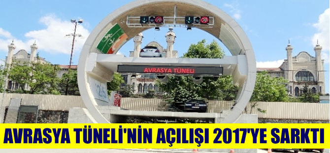3. Boğaz Köprüsü'nün açılış tarihi askıya alındı, Avrasya Tüneli 2017 yılına sarktı