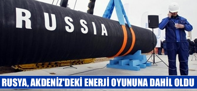 "Rusya Akdeniz'deki enerji oyununa dahil oldu"