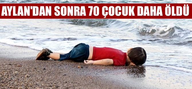 Aylan’dan sonra 70’ten fazla çocuk, Ege Denizi’nde hayatını kaybetti