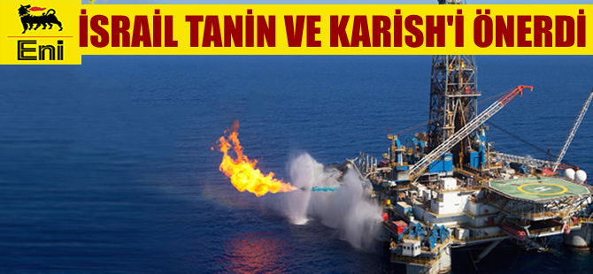 İsrail ENI`ye Tanin ve Karish`i önerdi