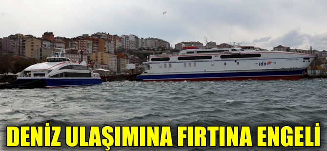 Marmara ve Kuzey Ege'de deniz ulaşımına hava engeli