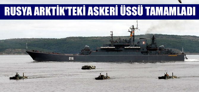 Rusya Kuzey Kutbu’nda inşa ettiği üssü tamamladı