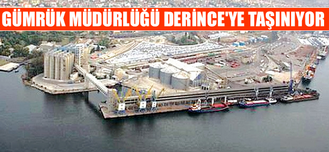 Gümrük Müdürlüğü Derince'ye yeniden taşınıyor