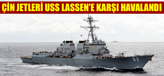 Çin savaş uçakları ABD savaş gemisi USS Lassen'e karşı havalandı