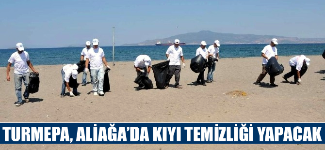 TURMEPA Aliağa kıyılarını tertemiz yapacak