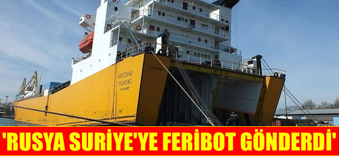 Rusya, Kırım’da çalışan Ro-Ro gemisini Suriye’ye gönderdi