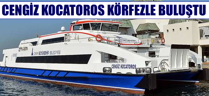İzmir’in yeni gemisi Cengiz Kocatoros Körfez ile buluştu