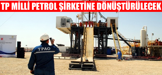 TP milli bir petrol şirketine dönüştürülecek