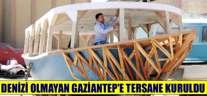 Gaziantepli işadamı Gaziantep'e tersane kurdu